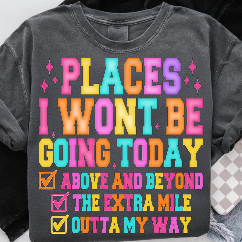 Sarcastic 'Places I Won't Be Going Today' retro PNG design for crafters.