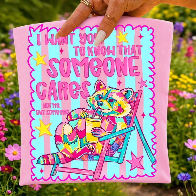 Sarcastic raccoon PNG design with 'I Want You To Know Someone Cares Not Me' quote, perfect for sublimation.