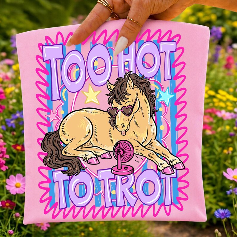 Cute horse sublimation design with "Too Hot To Trot" text in a girly boutique style.
