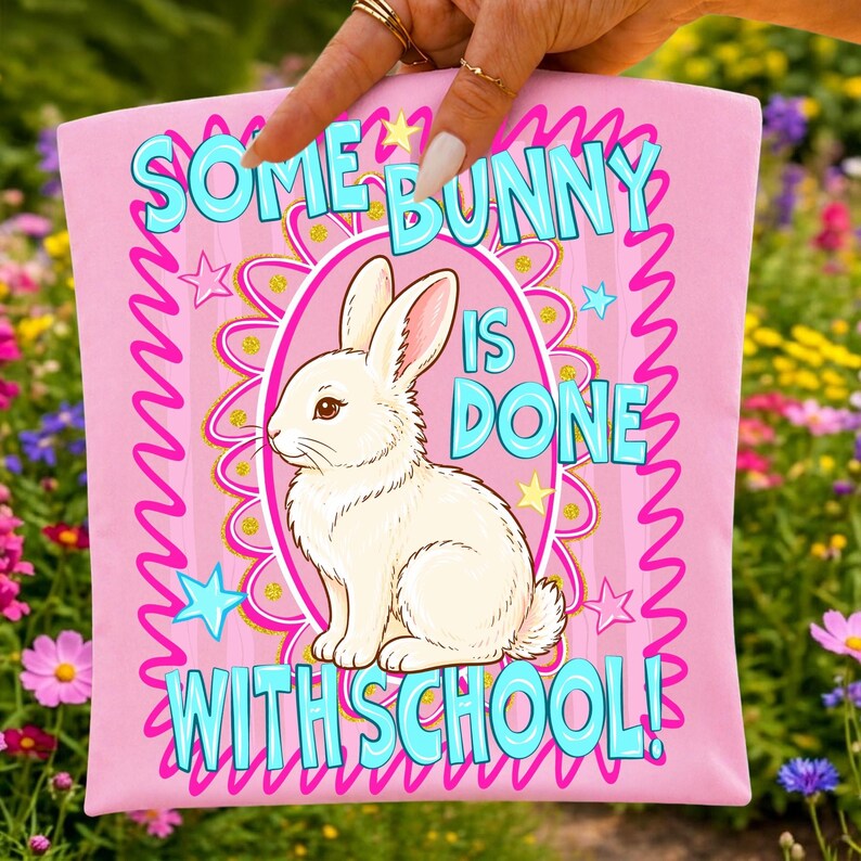 Some Bunny Is Done With School PNG Sublimation Design