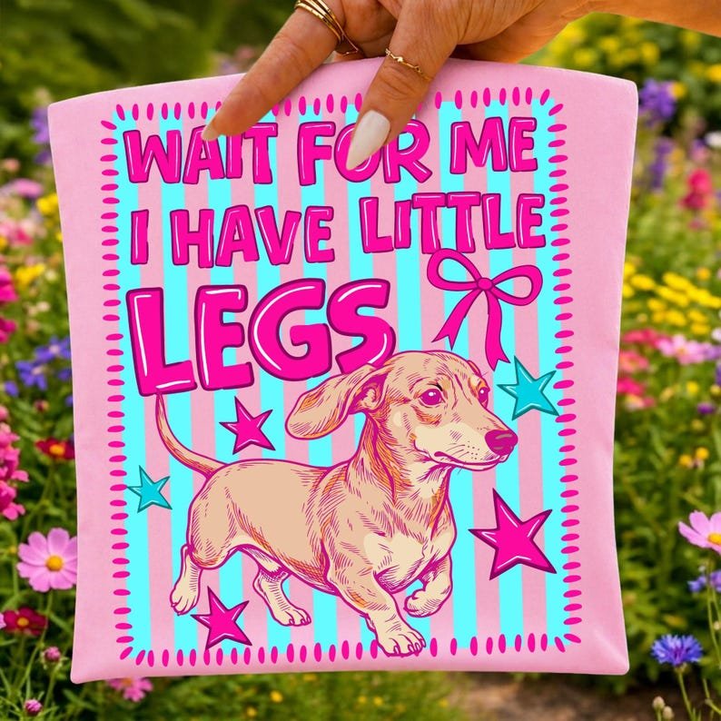 Cute Dachshund Wait For Me I Have Little Legs Sublimation File Design